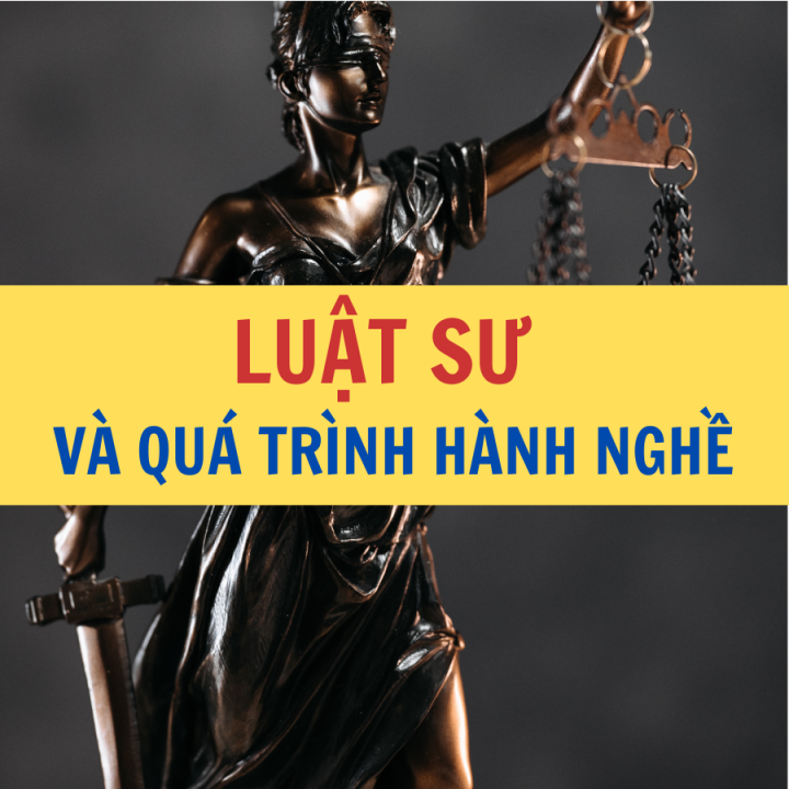 LUẬT SƯ VÀ QUÁ TRÌNH HÀNH NGHỀ